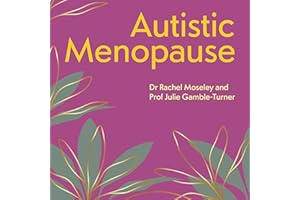 Autistic Menopause: A Guide to the Menopausal Transition for Autistic People and those Supporting Them