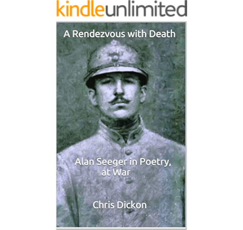 Amazon Com A Rendezvous With Death Alan Seeger In Poetry At War Ebook Dickon Chris Kindle Store