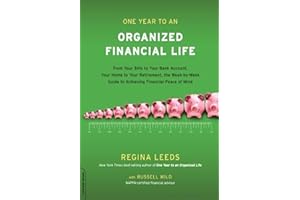 One Year to an Organized Financial Life: From Your Bills to Your Bank Account, Your Home to Your Retirement, the Week-by-Week