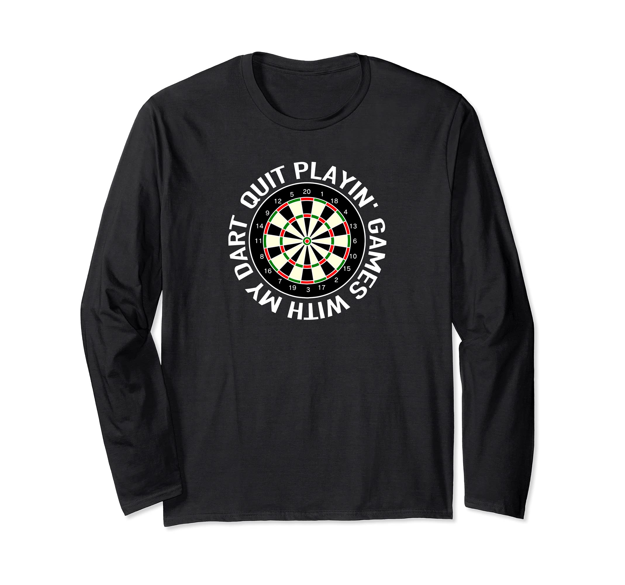 Quit playin’ Games with my Dart - play Darts hit the 180 Long Sleeve T-Shirt