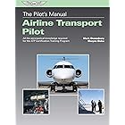 The Pilot's Manual: Airline Transport Pilot: All the aeronautical knowledge required for the ATP Certification Training Progr