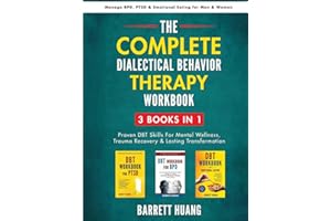 The Complete Dialectical Behavior Therapy Workbook: 3 Books In 1: Proven DBT Skills For Mental Wellness, Trauma Recovery & La