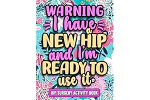 I Have a New Hip and I'm Ready to Use It, Funny Hip Recovery Activity Book: Uplifting Post Surgery Activities Gift For Women 