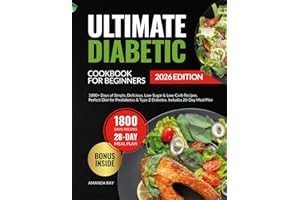Ultimate Diabetic Cookbook for Beginners: 1800+ Days of Simple, Delicious, Low-Sugar & Low-Carb Recipes. Perfect Diet for Pre