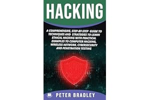Hacking: A Comprehensive, Step-By-Step Guide to Techniques and Strategies to Learn Ethical Hacking With Practical Examples to Computer Hacking, Wireless Network, Cybersecurity and Penetration Test