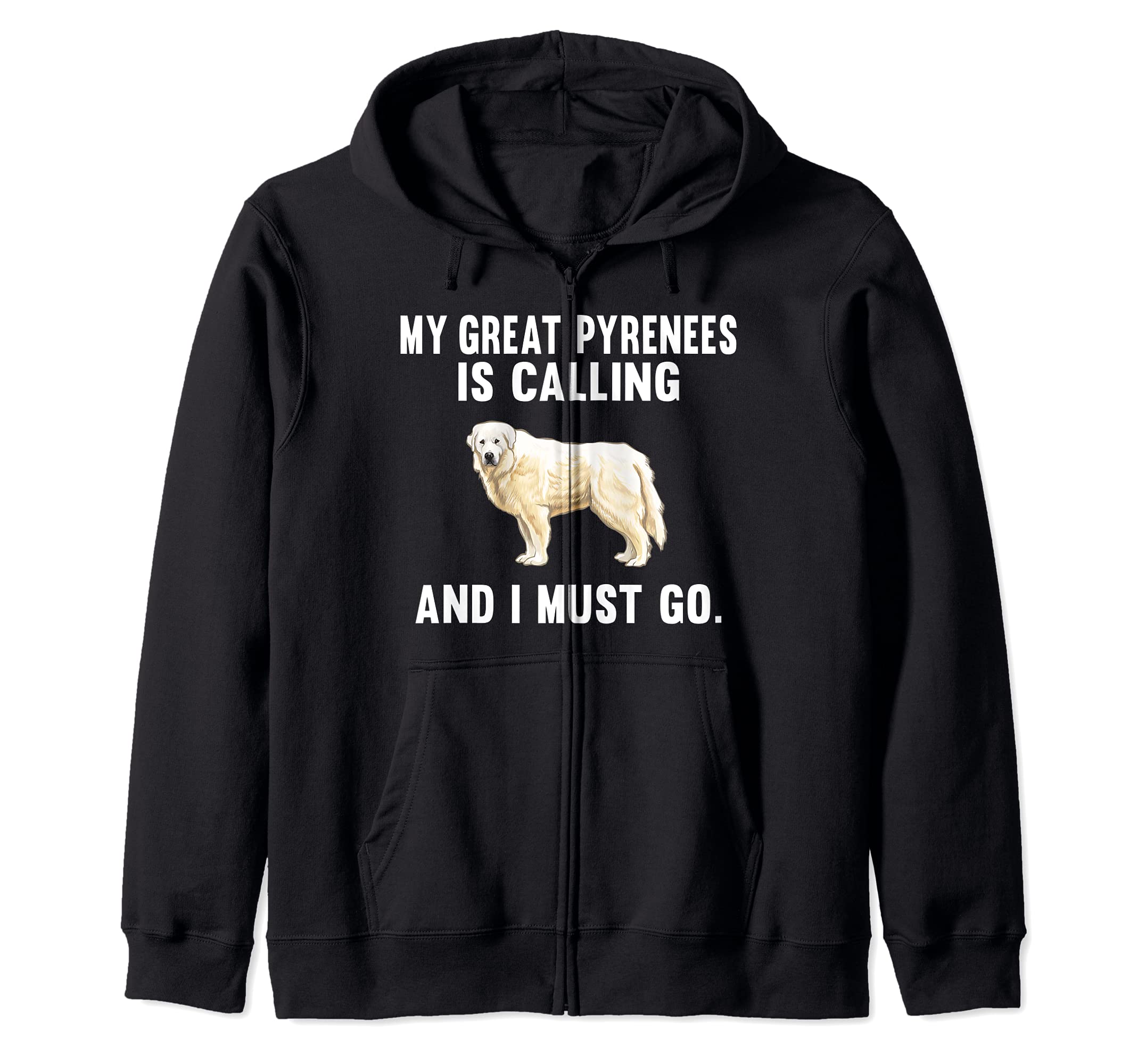 Funny My Great Pyrenee Is Calling And I Must Go Dog Zip Hoodie