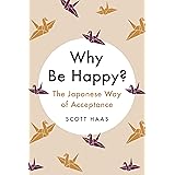 Why Be Happy?: The Japanese Way of Acceptance