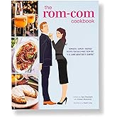 The Rom-Com Cookbook: Romantic-Comedy-Inspired Recipes that Will Make Them Say "I'll Have What She's Having"