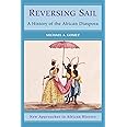 Reversing Sail: A History of the African Diaspora (New Approaches to African History, Series Number 3)