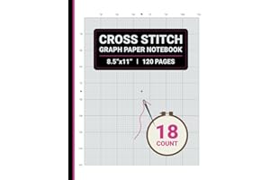 Cross Stitch Graph Paper 18 Count Notebook: 18 Squares Per Inch, For Creating Cross Stitch, Embroidery and Needlepoint Patter