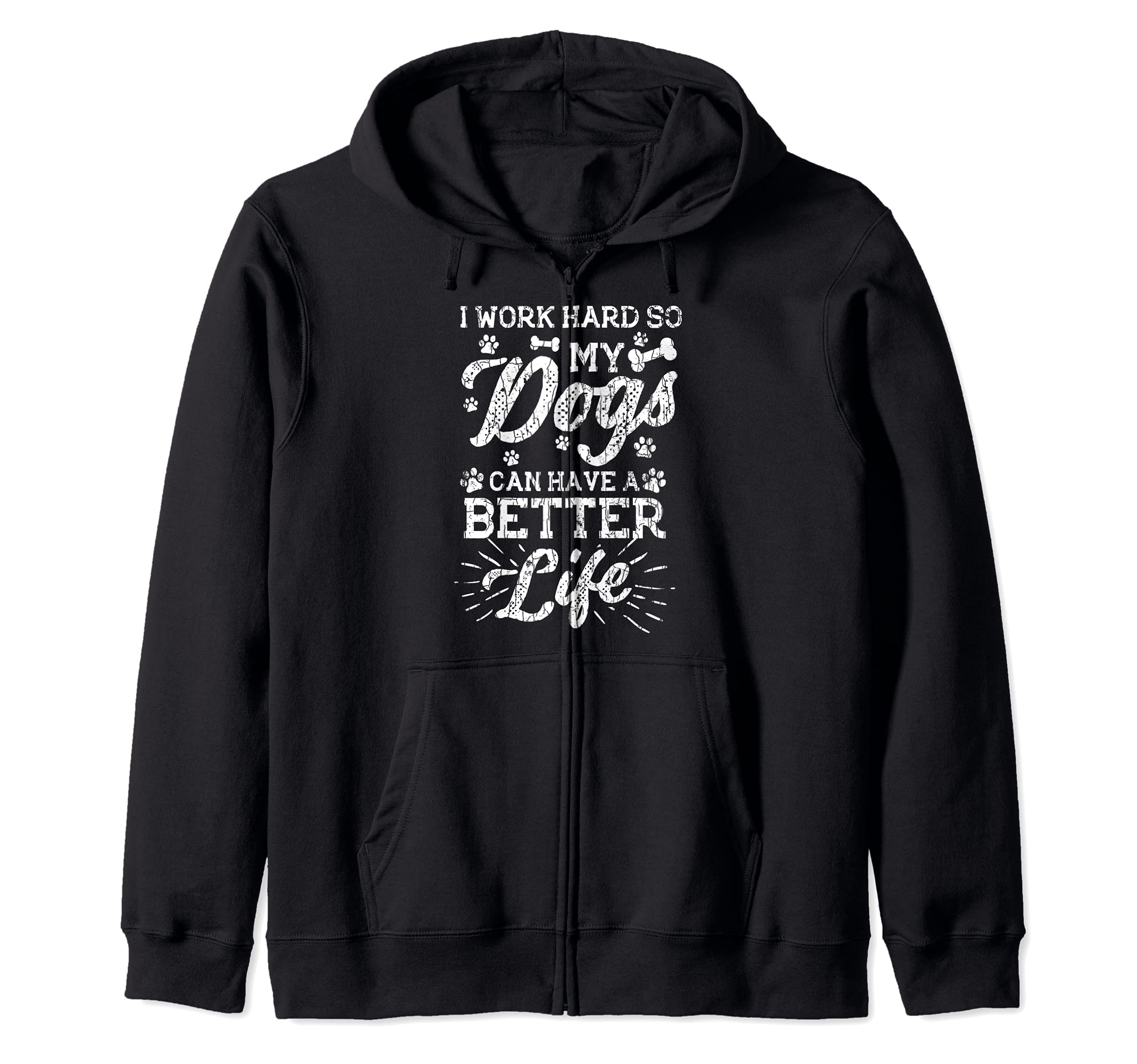Work Hard So My Dogs Can Have Better Life Funny Graphic Zip Hoodie