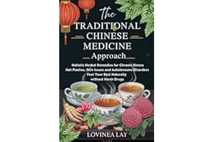 The Traditional Chinese Medicine Approach: Holistic Herbal Remedies for Chronic Illness, Hot Flashes, Skin Issues and Autoimm