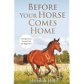 Before Your Horse Comes Home: Introductory Horse Care for Beginners