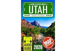 Utah Bucket List: Set Off on 120 Epic Adventures and Discover Incredible Destinations to Live Out Your Dreams While Creating Unforgettable Memories that Will Last a Lifetime (Map Included)
