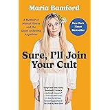 Sure, I'll Join Your Cult: A Memoir of Mental Illness and the Quest to Belong Anywhere
