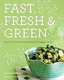 Fast, Fresh, & Green: More Than 90 Delicious