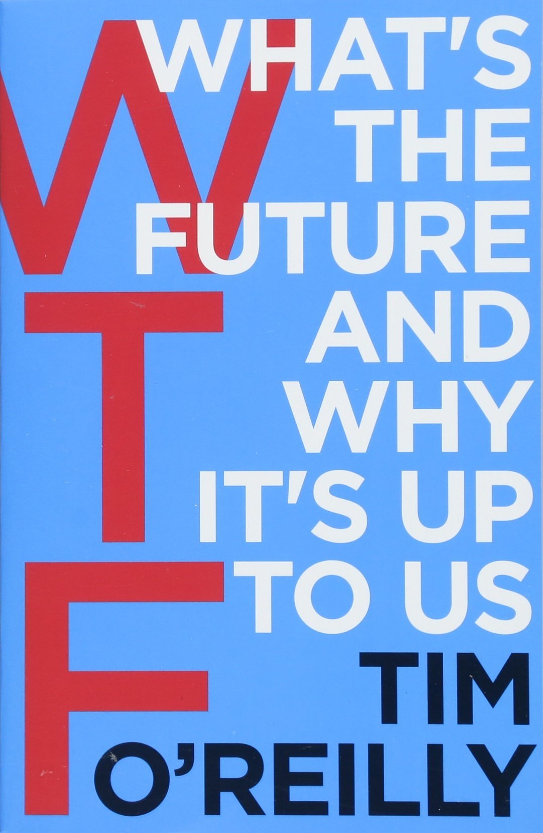 [- WTF?: What's the Future and Why It's Up to Us -]