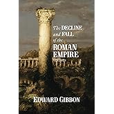 The Decline and Fall of the Roman Empire: Volume I