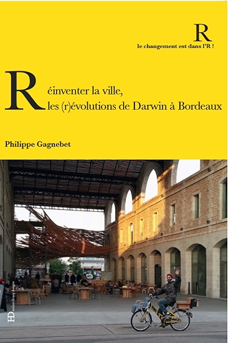 Download Réinventer la ville : Les (r)évolution de Darwin à Bordeaux (Le changement est dans l'R !) PDF