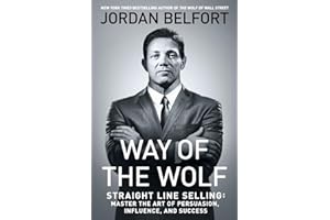 Way of the Wolf: Straight Line Selling: Master the Art of Persuasion, Influence, and Success