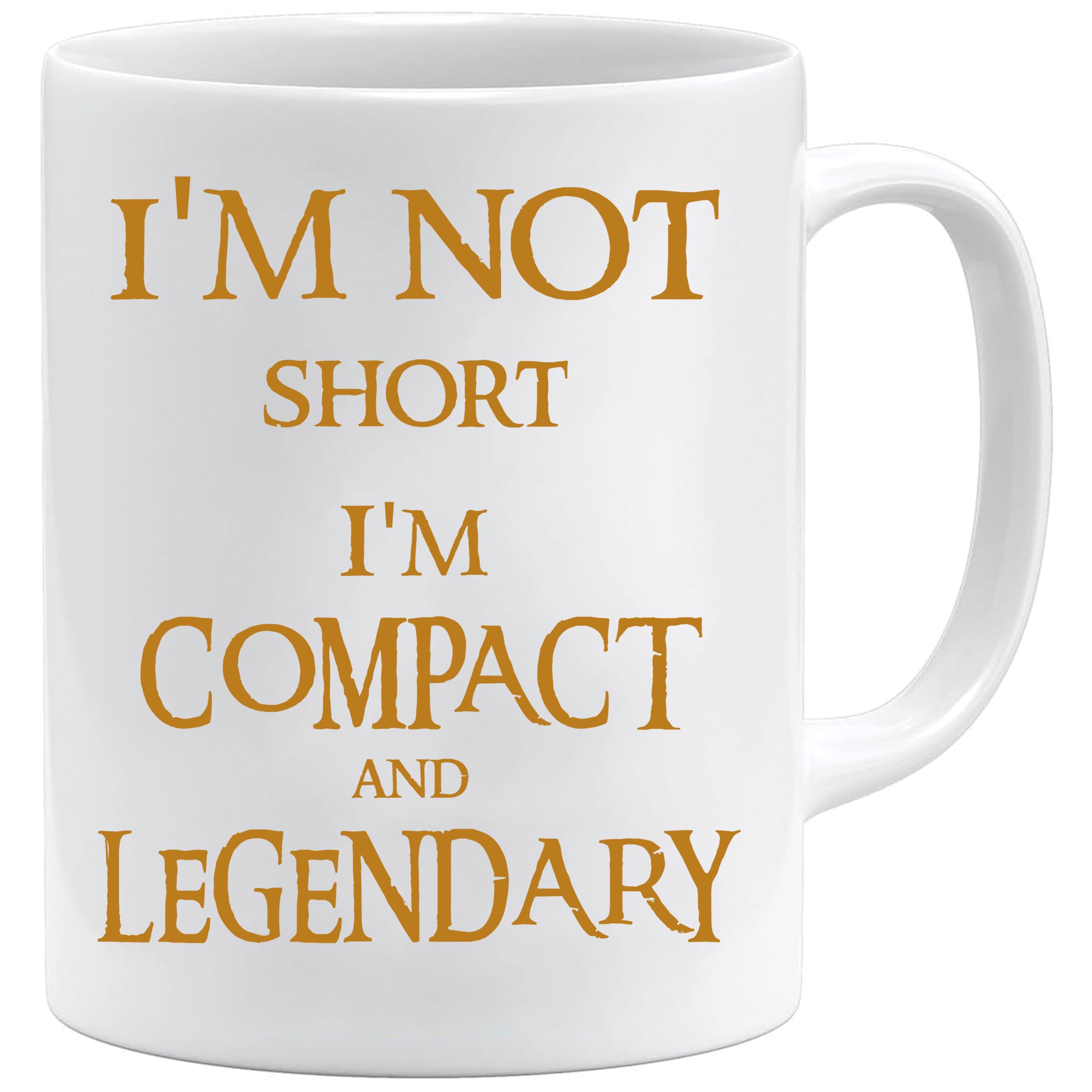 Funny Gift for Short Men & Women – I’m Not Short I’m Compact & Legendary Mug – 11oz White Ceramic Coffee Cup