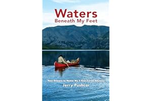 Waters Beneath My Feet: New Orleans to Nome... My 3 Year Odyssey