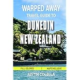 Warped Away Travel Guide To Dunedin New Zealand: Discover Scotland's Southern Hemisphere Legacy Through Wildlife Encounters, Historic Landmarks, and ... (Unforgettable Experiences Travel Guides)