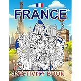 France Activity Book For Kids: Learn about French History, Landmarks, Culture While Solving Word Puzzles, Mazes, Crosswords, and Coloring Pages for Kids and Families. (World Countries Activity Books)