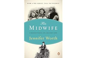 Call the Midwife: A Memoir of Birth, Joy, and Hard Times (The Midwife Trilogy Book 1)
