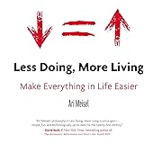 Less Doing, More Living: Make Everything in Life Easier