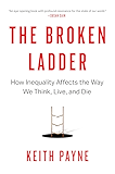 The Broken Ladder: How Inequality Affects the Way We Think, Live, and Die