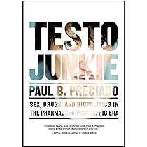 Amazon.com: Testo Junkie: Sex, Drugs, and Biopolitics in the ...