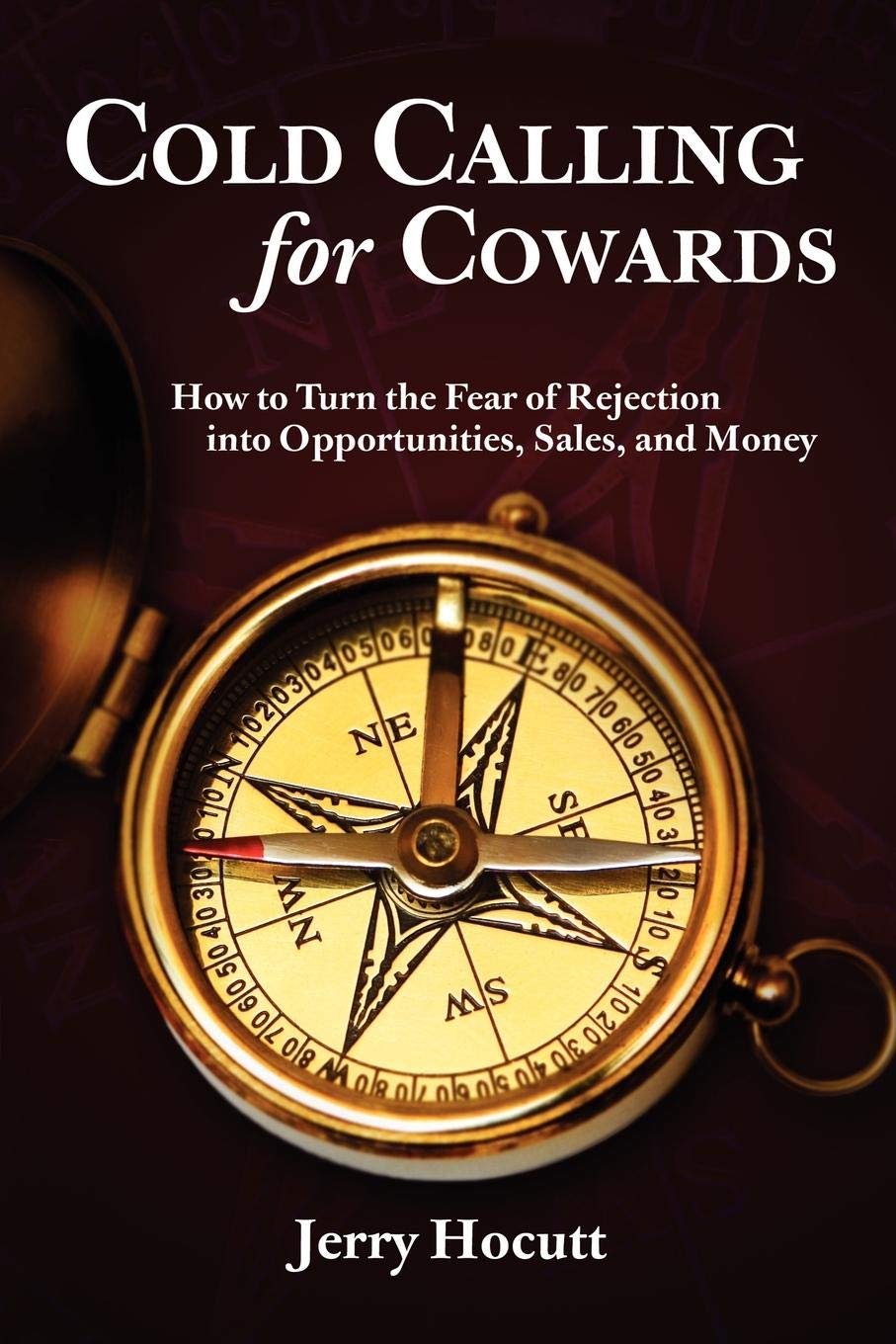 Cold Calling For Cowards How To Turn The Fear Of Rejection - 