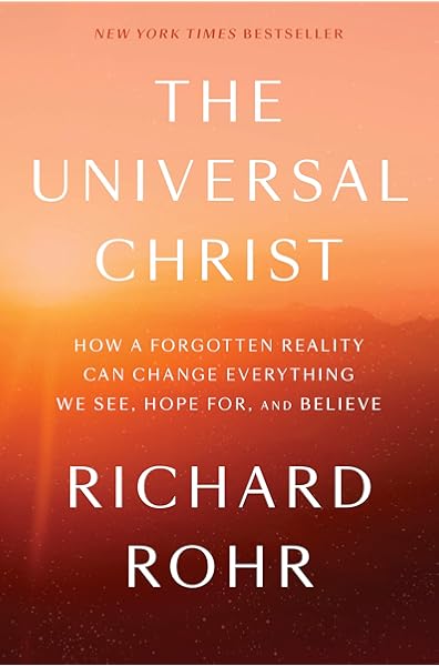 The Universal Christ How A Forgotten Reality Can Change - 