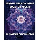 Mindfulness Coloring Book for Adult: 50+ Mandala-Style Patterns, Perfect for Stress Relief and Relaxation, Discover the Art o