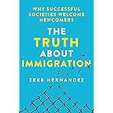 The Truth About Immigration: Why Successful Societies Welcome Newcomers