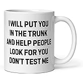 Coffee Mug Ceramic 11 oz Funny Saying I Will Put You In The Trunk And Help People Look For You Don’t Test Me office Boss Coworker For Mom Dad Mug Women Men Dark Humor True Crime Joke