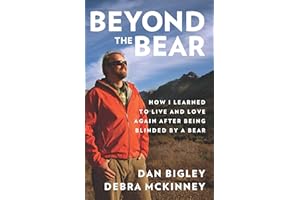 Beyond the Bear: How I Learned to Live and Love Again after Being Blinded by a Bear