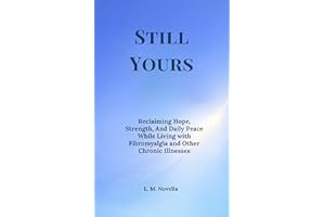 Still Yours: Reclaiming Hope, Strength, And Daily Peace While Living with Fibromyalgia and Other Chronic Illnesses