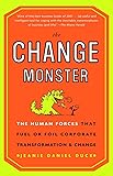 The Change Monster: The Human Forces that Fuel or
