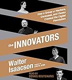 The Innovators: How a Group of Hackers, Geniuses, and Geeks Created the Digital Revolution