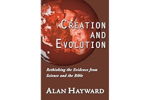 Creation and Evolution: Rethinking the Evidence from Science and the Bible