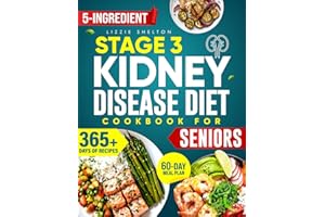 The Complete Stage 3 Kidney Disease Diet Cookbook for Seniors: 5-Ingredient, 20-Minute Recipes with a 60-Day Plan to Slow CKD, Avoid Dialysis & Regain Strength, Clarity & Confidence at Every Step