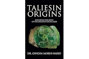 Taliesin Origins: Exploring the myth of the greatest Celtic bard.