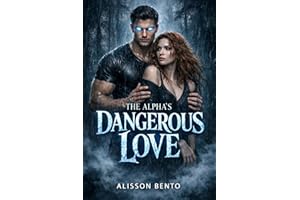 The Alpha’s Dangerous Love: A Paranormal Wolf Shifter Romance (The Savage Hearts Series)