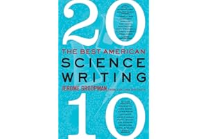 The Best American Science Writing 2010: Engaging Essays on the Year's Most Provocative Scientific Developments