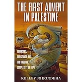 The First Advent in Palestine: Reversals, Resistance, and the Ongoing Complexity of Hope