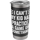 Womens I Cant My Kid Has Practice A Game Something Stainless Steel Insulated Tumbler