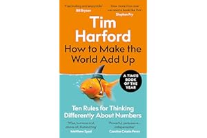 How to Make the World Add Up: Ten Rules for Thinking Differently About Numbers