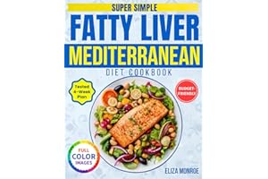 Super Simple Fatty Liver Mediterranean Diet Cookbook: A 4-Week Plan with Quick, Budget-Friendly Meals to Support Liver Detox, Promote Lasting Weight Loss Using Just a Few Easy, Everyday Ingredients